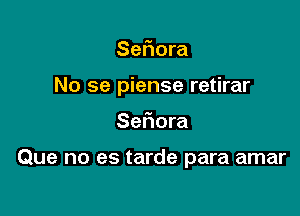 Sefiora
No se piense retirar

Sefiora

Que no es tarde para amar