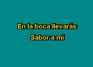 En la boca Ilevare'ls

Sabor a mi