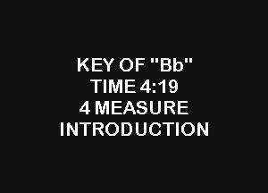 KEY OF Bb
TIME4z19

4MEASURE
INTRODUCTION