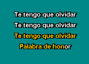 Te tengo que olvidar

Te tengo que olvidar

Te tengo que olvidar

Palabra de honor