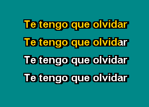 Te tengo que olvidar
Te tengo que olvidar

Te tengo que olvidar

Te tengo que olvidar