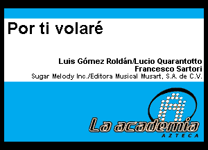 Por ti volart'e

Luis G6mez RoldanJLucio Quarantotto
Francesco Sartori
Sugar P.1elodylnc.!Editora Musical Musart. 3.11. de Cl.

L.
L? ml .1!than

l.'ll1