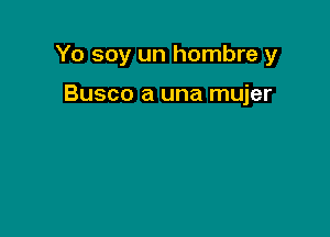 Yo soy un hombre y

Busco a una mujer