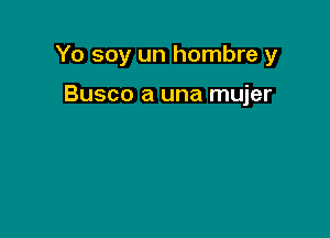 Yo soy un hombre y

Busco a una mujer