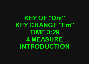 KEYOFDm
KEYCHANGEFm

NME329
4MEASURE
INTRODUCHON