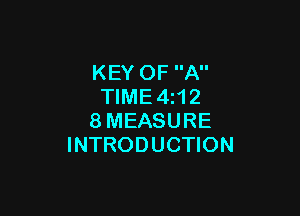 KEY OF A
TlME4z12

8MEASURE
INTRODUCTION