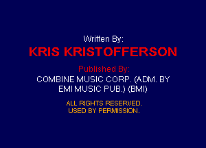 Written By

COMBINE MUSIC CORP (ADM, BY
EMIMUSIC PUB ) (BMI)

ALL RIGHTS RESERVED
USED BY PERMISSION