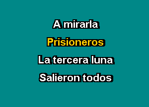 A mirarla

Prisioneros

La tercera luna

Salieron todos