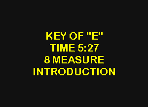 KEY OF E
TIME 5227

8MEASURE
INTRODUCTION