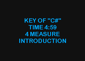 KEY OF Cit
TIME 4z59

4MEASURE
INTRODUCTION