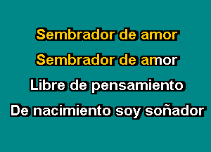 Sembrador de amor
Sembrador de amor
Libre de pensamiento

De nacimiento soy 50F1ador