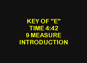 KEY OF E
TIME 4242

9 MEASURE
INTRODUCTION