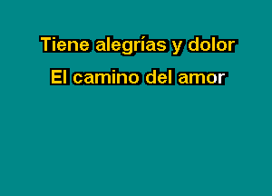 Tiene alegrias y dolor

El camino del amor