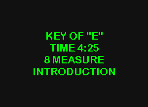KEY OF E
TlME4i25

8MEASURE
INTRODUCTION
