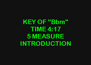 KEY OF Bbm
TIME4z17

SMEASURE
INTRODUCTION