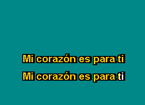 Mi corazbn es para ti

Mi corazdn es para ti