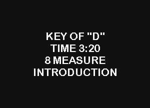 KEY OF D
TIME 3220

8MEASURE
INTRODUCTION