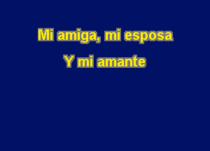 Mi amiga, mi esposa

Y mi amante