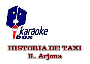 fkaraoke

Vbox

HISTORIA DE TAXI
R. Arj ona