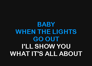 I'LL SHOW YOU
WHAT IT'S ALL ABOUT