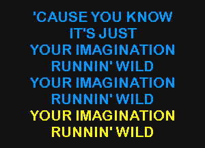 YOUR IMAGINATION
RUNNIN' WILD
