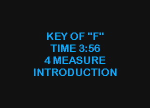 KEY OF F
TIME 356

4MEASURE
INTRODUCTION