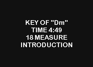 KEY OF Dm
TIME4z49

18 MEASURE
INTRODUCTION
