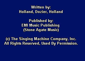Written byi
Holland, Dozier, Holland

Published byi
EMI Music Publishing
(Stone Agate Music)

(c) The Singing Machine Company, Inc.
All Rights Reserved, Used By Permission.