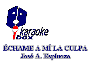 F?

karaoke

box

ECHAME A Mi LA CULPA
J 036. A. Espinoza
