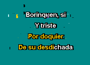u 5 Borinqlgen,si
.Ytrisfe

.POr doq'uier .

De su desdichada