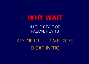 IN THE STYLE 0F
RASCAL FLATTS

KEY OF (DJ TIME 358
8 BAR INTRO