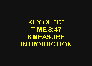 KEY OF C
TIME 3z47

8MEASURE
INTRODUCTION