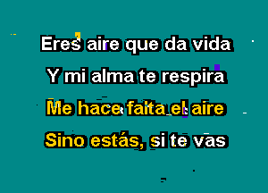 Ereg aire que da Vida

Y mi alma te respira
Me hacedaitagh aire -

Sino estas, si te vhs