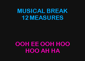MUSICAL BREAK
1 2 MEASURES