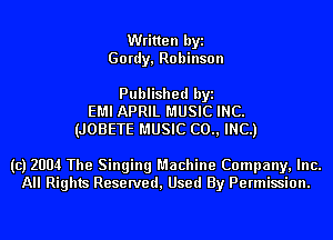 Written byi
Gordy, Robinson

Published byi
EMI APRIL MUSIC INC.
(JOBETE MUSIC (20., INC.)

(c) 2004 The Singing Machine Company, Inc.
All Rights Reserved, Used By Permission.