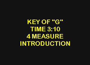 KEY OF G
TIME 3210

4MEASURE
INTRODUCTION