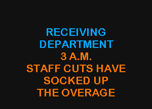 RECEHHNG
DEPARTMENT

3ANL
STAFFCUTSHAVE
SOCKEDUP
THEOVERAGE