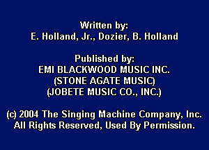 Written byi
E. Holland, Jr., Dozier, B. Holland

Published byi
EMI BLACKWOOD MUSIC INC.
(STONE AGATE MUSIC)
(JOBETE MUSIC (20., INC.)

(c) 2004 The Singing Machine Company, Inc.
All Rights Reserved, Used By Permission.