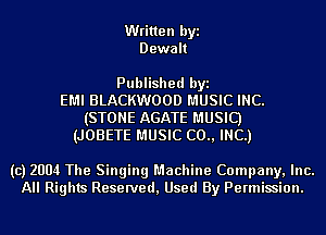 Written byi
Dewalt

Published byi
EMI BLACKWOOD MUSIC INC.
(STONE AGATE MUSIC)
(JOBETE MUSIC (20., INC.)

(c) 2004 The Singing Machine Company, Inc.
All Rights Reserved, Used By Permission.