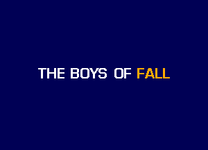 THE BOYS OF FALL