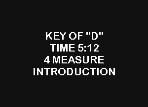 KEY OF D
TIME 5z12

4MEASURE
INTRODUCTION