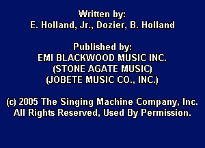 Written byi
E. Holland, Jr., Dozier, B. Holland

Published byi
EMI BLACKWOOD MUSIC INC.
(STONE AGATE MUSIC)
(JOBETE MUSIC (20., INC.)

(c) 2005 The Singing Machine Company, Inc.
All Rights Reserved, Used By Permission.