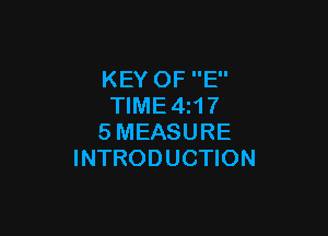 KEY OF E
TlME4z17

SMEASURE
INTRODUCTION