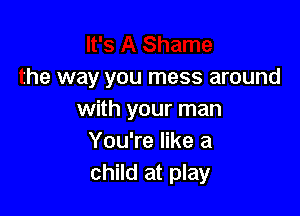 A Shame
the way you mes