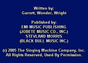 Written byi
Garrett, Wonder, Wright

Published byi
EMI MUSIC PUBLISHING
(JOBETE MUSIC (20., INC.)
STEVLAND MORRIS
(BLACK BULL MUSIC INC.)

(c) 2005 The Singing Machine Company, Inc.
All Rights Reserved, Used By Permission.