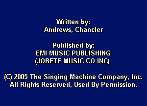 Written byi
Andrews, Chancler

Published byi
EMI MUSIC PUBLISHING
(JOBETE MUSIC CO INC)

(C) 2005 The Singing Machine Company, Inc.
All Rights Reserved, Used By Permission.