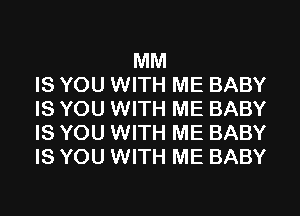 MM
IS YOU WITH ME BABY
IS YOU WITH ME BABY
IS YOU WITH ME BABY
IS YOU WITH ME BABY