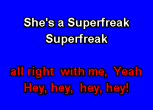 She's a Superfreak
Superfreak