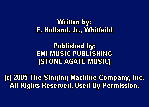 Written byi
E. Holland, Jr., Whitfeild

Published byi
EMI MUSIC PUBLISHING
(STONE AGATE MUSIC)

(c) 2005 The Singing Machine Company, Inc.
All Rights Reserved, Used By Permission.