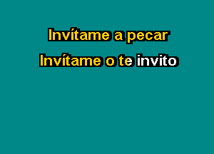 Invitame a pecar

Invitame o te invito